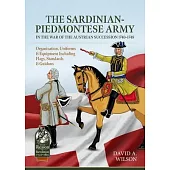 The Sardinian-Piedmontese Army in the War of the Austrian Succession 1740-1748: Organisation, Uniforms & Equipment Including Flags, Standards & Guidon