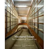 Muzharul Islam, an Architect of Tomorrow: Architecture and Nation-Building in Bangladesh