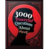 3000 Powerful Questions About Myself: Insightful Questions for Personal Reflection and Self-Discovery