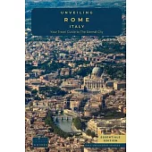 Unveiling Rome - Italy: Explore Ancient Wonders, Renaissance Art, and the Secrets of Italy’s Captivating Capital