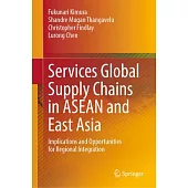 Services Global Supply Chains in ASEAN and East Asia: Implications and Opportunities for Regional Integration