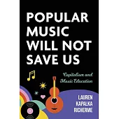 Popular Music Will Not Save Us: Capitalism and Music Education