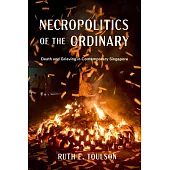 Necropolitics of the Ordinary: Death and Grieving in Contemporary Singapore