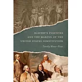 Slavery’s Fugitives and the Making of the United States Constitution