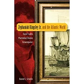 Zephaniah Kingsley Jr. and the Atlantic World: Slave Trader, Plantation Owner, Emancipator