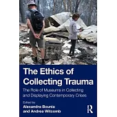 The Ethics of Collecting Trauma: The Role of Museums in Collecting and Displaying Contemporary Crises