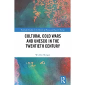 Cultural Cold Wars and UNESCO in the Twentieth Century