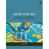 ADHD and Sex: A Workbook for Exploring Sexuality and Increasing Intimacy