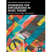 Workbook for Explorations in Music Theory: Harmony, Musicianship, Improvisation