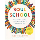 Soul School: Taking Kids on a Joy-Filled Journey Through the Heart of Black American Culture