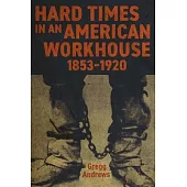 Hard Times in an American Workhouse, 1853-1920