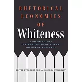 Rhetorical Economies of Whiteness: Exploring the Intersections of Power, Privilege, and Race