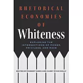 Rhetorical Economies of Whiteness: Exploring the Intersections of Power, Privilege, and Race