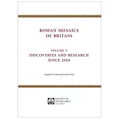 Roman Mosaics of Britain: Volume V - Discoveries and Research Since 2010