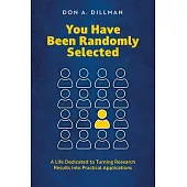 You Have Been Randomly Selected: A Life Dedicated to Turning Research Findings Into Practical Applications