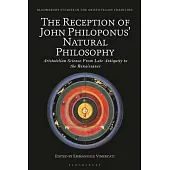 The Reception of John Philoponus’ Natural Philosophy: Aristotelian Science from Late Antiquity to the Renaissance