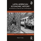 Latin American Economic History: An Introduction to Daily Life, Debt, and Development