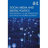 Social Media and Digital Politics: Networked Reason in an Age of Digital Emotion