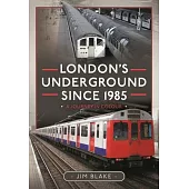 London’s Underground Since 1985: A Journey in Colour