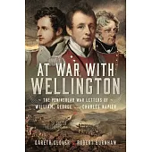 At War with Wellington: The Peninsular War Letters of William, George and Charles Napier