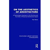 On the Aesthetics of Architecture: A Psychological Approach to the Structure and the Order of Perceived Architectural Space