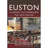 Euston - A History and Modelling the 1875 Station