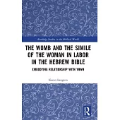 The Womb and the Simile of the Woman in Labor in the Hebrew Bible: Embodying Relationship with Yhwh