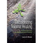 Decolonizing Trauma Healing: Toward a Humble, Culturally Responsive Practice