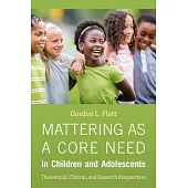 Mattering as a Core Need in Children and Adolescents: Theoretical, Clinical, and Research Perspectives.