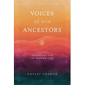 Voices of Our Ancestors: Teachings from the Wisdom Fire