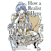 How a Realist Hero Rebuilt the Kingdom (Manga): Omnibus 5