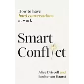 Smart Conflict: How to Have Hard Conversations at Work