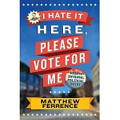 I Hate It Here, Please Vote for Me: Essays on Rural Political Decay