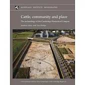 Cattle, Community and Place: The Archaeology of the Cambridge Biomedical Campus