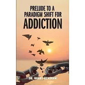 Prelude to a Paradigm Shift for Addiction