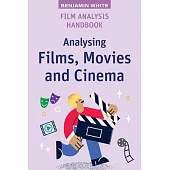 Film Analysis Handbook: Analysing Films, Movies and Cinema