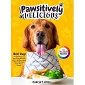 Pawsitively Delicious: 1500 Days of Tail-Wagging Dog Food Recipes with a 28-Day Meal Plan to Delight Your Furry Friend|Full Color Edit