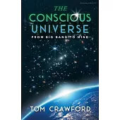 The Conscious Universe: From Big Bang to Mind