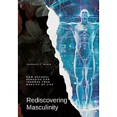 Rediscovering Masculinity: How Natural Remedies Can Improve Your Quality of Life