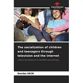 The socialization of children and teenagers through television and the Internet
