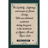 The Captivity, Sufferings, and escape of James Scurry, Who was detained a prisoner during ten years, in the dominions of Hyder Ali and Tippoo Saib
