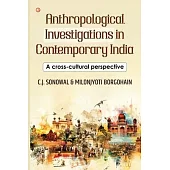 Anthropological Investigations in Contemporary India: A cross-cultural perspective: India’s Foundational Brushstrokes