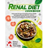Renal Diet Cookbook: Simple and Easy Meals for Managing Chronic Kidney Disease