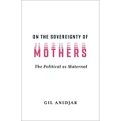 On the Sovereignty of Mothers: The Political as Maternal