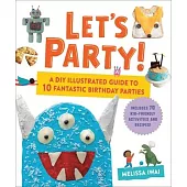 Let’s Party!: A DIY Illustrated Guide to 10 Fantastic Birthday Parties