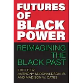Futures of Black Power: Reimagining the Black Past