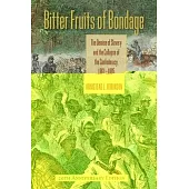 Bitter Fruits of Bondage: The Demise of Slavery and the Collapse of the Confederacy, 1861-1865