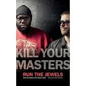 Kill Your Masters: Run the Jewels and the World That Made Them