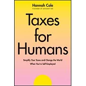 Taxes for Humans: Decomplicate Your Taxes and Change the World When You’re Self-Employed
