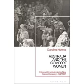 Australia and the Comfort Women: Enforced Prostitution in the New Guinea Campaign, 1942-1945